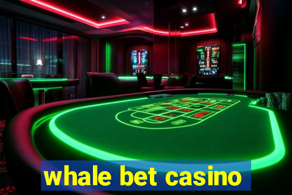 whale bet casino